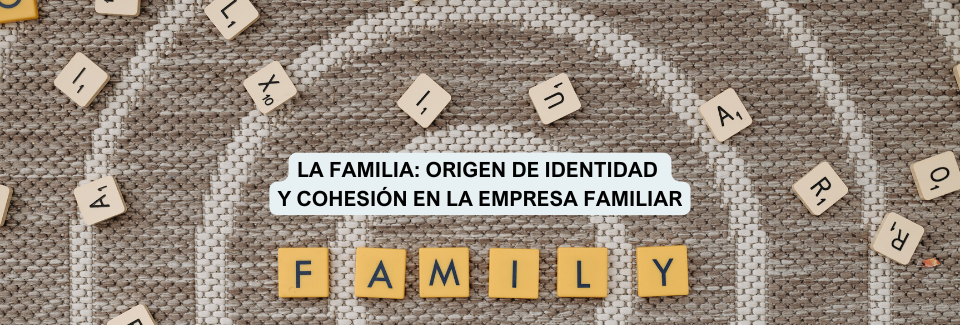 La familia: origen de identidad y cohesión en la empresa familiar