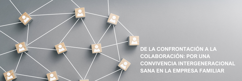 De la confrontación a la colaboración: cómo lograr una convivencia intergeneracional sana en la empresa familiar