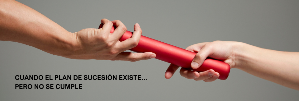 Cuando el plan de sucesión existe… pero no se cumple